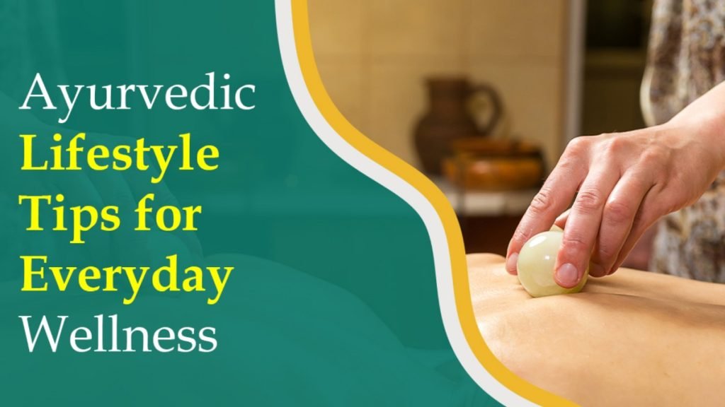 Ayurvedic Lifestyle Tips for Overall Wellness